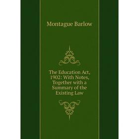 Книга The Education Act, 1902: With Notes, Together with a Summary of the Existing Law
Книга The Education Act, 1902: With Notes, Together with a Summary of the Existing Law
