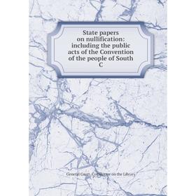 Книга State papers on nullification: including the public acts of the Convention of the people of South C
Книга State papers on nullification: including the public acts of the Convention of the people of South C