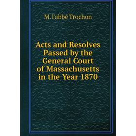 Книга Acts and Resolves Passed by the General Court of Massachusetts in the Year 1870
Книга Acts and Resolves Passed by the General Court of Massachusetts in the Year 1870