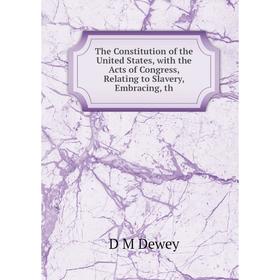 Книга The Constitution of the United States, with the Acts of Congress, Relating to Slavery, Embracing, th
Книга The Constitution of the United States, with the Acts of Congress, Relating to Slavery, Embracing, th