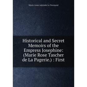 Книга Historical and Secret Memoirs of the Empress Josephine: (Marie Rose Tascher de La Pagerie.): First
Книга Historical and Secret Memoirs of the Empress Josephine: (Marie Rose Tascher de La Pagerie.): First