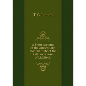 Книга A Short Account of the Ancient and Modern State of the City and Close of Lichfield.
Книга A Short Account of the Ancient and Modern State of the City and Close of Lichfield.