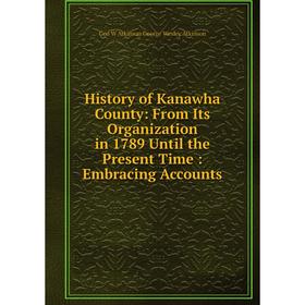 Книга History of Kanawha County: From Its Organization in 1789 Until the Present Time: Embracing Accounts
Книга History of Kanawha County: From Its Organization in 1789 Until the Present Time: Embracing Accounts