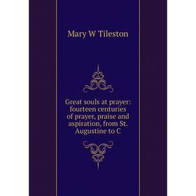 Книга Great souls at prayer: fourteen centuries of prayer, praise and aspiration, from St. Augustine to C
Книга Great souls at prayer: fourteen centuries of prayer, praise and aspiration, from St. Augustine to C