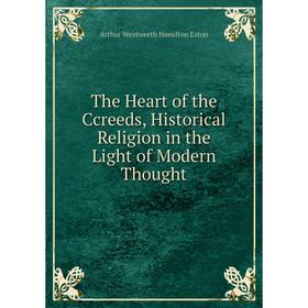 Книга The Heart of the Ccreeds, Historical Religion in the Light of Modern Thought
Книга The Heart of the Ccreeds, Historical Religion in the Light of Modern Thought