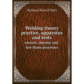 Книга Welding theory, practice, apparatus and tests electric, thermit and hot-flame processes
Книга Welding theory, practice, apparatus and tests electric, thermit and hot-flame processes