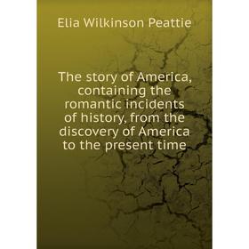 Книга The story of America, containing the romantic incidents of history, from the discovery of America to the present time
Книга The story of America, containing the romantic incidents of history, from the discovery of America to the present time