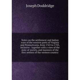 Книга Notes on the settlement and Indian wars of the western Parts of Virginia and Pennsylvania, from 1763 to 1783, inclusive: together with a view
Книга Notes on the settlement and Indian wars of the western Parts of Virginia and Pennsylvania, from 1763 to 1783, inclusive: together with a view