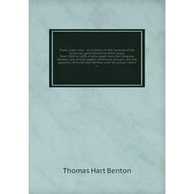 Книга Thirty years' view: or, A history of the working of the American government for thirty years, from 1820 to 1850
Книга Thirty years' view: or, A history of the working of the American government for thirty years, from 1820 to 1850