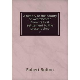 Книга A history of the county of Westchester, from its first settlement to the present time 2
Книга A history of the county of Westchester, from its first settlement to the present time 2