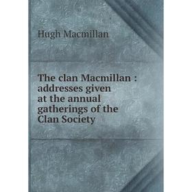 Книга The clan Macmillan: addresses given at the annual gatherings of the Clan Society
Книга The clan Macmillan: addresses given at the annual gatherings of the Clan Society