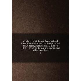 Книга Celebration of the one hundred and fiftieth anniversary of the incorporation of Abington, Massachusetts, June 10, 1862
Книга Celebration of the one hundred and fiftieth anniversary of the incorporation of Abington, Massachusetts, June 10, 1862
