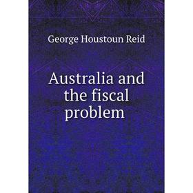 Книга Australia and the fiscal problem
Книга Australia and the fiscal problem