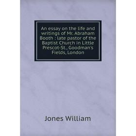 Книга An essay on the life and writings of Mr. Abraham Booth: late pastor of the Baptist Church in Little Prescot-St., Goodman's Fields, London
Книга An essay on the life and writings of Mr. Abraham Booth: late pastor of the Baptist Church in Little Prescot-St., Goodman's Fields, London