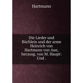 Книга Die Lieder und Büchlein und der arme Heinrich von Hartmann von Aue, herausg. von M. Haupt: Und
Книга Die Lieder und Büchlein und der arme Heinrich von Hartmann von Aue, herausg. von M. Haupt: Und