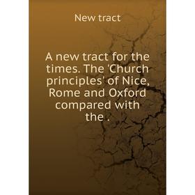 Книга A new tract for the times. The 'Church principles' of Nice, Rome and Oxford compared with the
Книга A new tract for the times. The 'Church principles' of Nice, Rome and Oxford compared with the