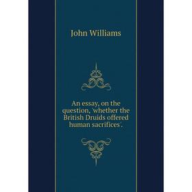 Книга An essay, on the question, 'whether the British Druids offered human sacrifices'.
Книга An essay, on the question, 'whether the British Druids offered human sacrifices'.