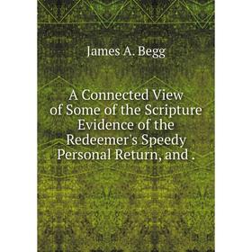 Книга A Connected View of Some of the Scripture Evidence of the Redeemer's Speedy Personal Return, and
Книга A Connected View of Some of the Scripture Evidence of the Redeemer's Speedy Personal Return, and
