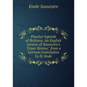 Книга Popular legends of Brittany. An English version of Souvestre's Foyer Breton, from a German translation by H. Bode
Книга Popular legends of Brittany. An English version of Souvestre's Foyer Breton, from a German translation by H. Bode
