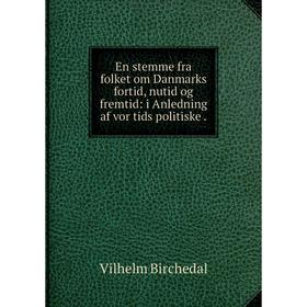 Книга En stemme fra folket om Danmarks fortid, nutid og fremtid: i Anledning af vor tids politiske
Книга En stemme fra folket om Danmarks fortid, nutid og fremtid: i Anledning af vor tids politiske