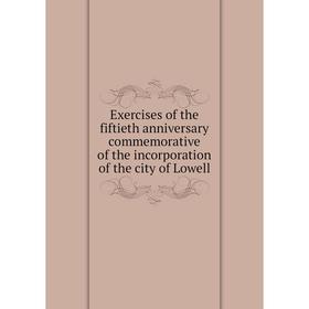Книга Exercises of the fiftieth anniversary commemorative of the incorporation of the city of Lowell
Книга Exercises of the fiftieth anniversary commemorative of the incorporation of the city of Lowell