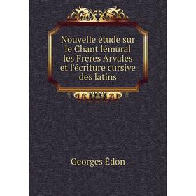 Книга Nouvelle étude sur le Chant lémural les Frères Arvales et l'écriture cursive des latins
Книга Nouvelle étude sur le Chant lémural les Frères Arvales et l'écriture cursive des latins