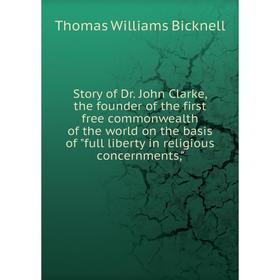 Книга Story of Dr. John Clarke, the founder of the first free commonwealth of the world on the basis of full liberty in religious concernments
Книга Story of Dr. John Clarke, the founder of the first free commonwealth of the world on the basis of full liberty in religious concernments