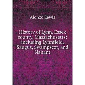 Книга History of Lynn, Essex county, Massachusetts: including Lynnfield, Saugus, Swampscot, and Nahant
Книга History of Lynn, Essex county, Massachusetts: including Lynnfield, Saugus, Swampscot, and Nahant