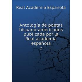 Книга Antología de poetas hispano-americanos publicada por la Real academia española 2
Книга Antología de poetas hispano-americanos publicada por la Real academia española 2