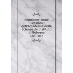 Книга Rendiconti delle Sessioni dell'Accademia delle Scienze dell'Istituto di Bologna 1851 - 1857
Книга Rendiconti delle Sessioni dell'Accademia delle Scienze dell'Istituto di Bologna 1851 - 1857