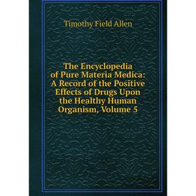 Книга The Encyclopedia of Pure Materia Medica: A Record of the Positive Effects of Drugs Upon the Healthy Human Organism, Volume 5
Книга The Encyclopedia of Pure Materia Medica: A Record of the Positive Effects of Drugs Upon the Healthy Human Organism, Volume 5