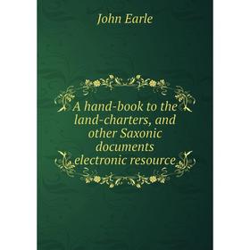 Книга A hand-book to the land-charters, and other Saxonic documents electronic resource
Книга A hand-book to the land-charters, and other Saxonic documents electronic resource