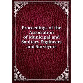 Книга Proceedings of the Association of Municipal and Sanitary Engineers and Surveyors
Книга Proceedings of the Association of Municipal and Sanitary Engineers and Surveyors