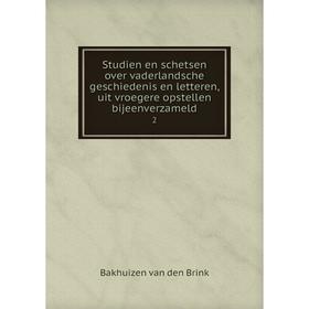Книга Studien en schetsen over vaderlandsche geschiedenis en letteren, uit vroegere opstellen bijeenverzameld 2
Книга Studien en schetsen over vaderlandsche geschiedenis en letteren, uit vroegere opstellen bijeenverzameld 2