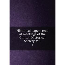 Книга Historical papers read at meetings of the Clinton Historical Society, v. 1 1
Книга Historical papers read at meetings of the Clinton Historical Society, v. 1 1