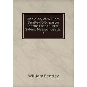 Книга The diary of William Bentley, D.D., pastor of the East church, Salem, Massachusetts 4
Книга The diary of William Bentley, D.D., pastor of the East church, Salem, Massachusetts 4