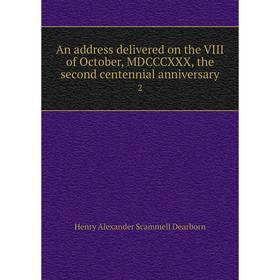 Книга An address delivered on the VIII of October, MDCCCXXX, the second centennial anniversary 2
Книга An address delivered on the VIII of October, MDCCCXXX, the second centennial anniversary 2