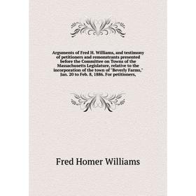 Книга Arguments of Fred H. Williams, and testimony of petitioners and remonstrants presented before the Committee on Towns of the Massachusetts Legisl
Книга Arguments of Fred H. Williams, and testimony of petitioners and remonstrants presented before the Committee on Towns of the Massachusetts Legisl