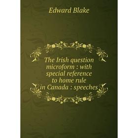 Книга The Irish question microform: with special reference to home rule in Canada: speeches
Книга The Irish question microform: with special reference to home rule in Canada: speeches