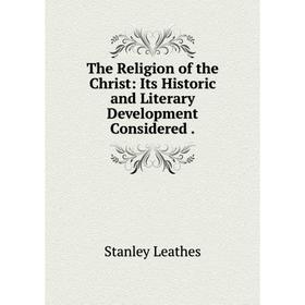 Книга The Religion of the Christ: Its Historic and Literary Development Considered
Книга The Religion of the Christ: Its Historic and Literary Development Considered