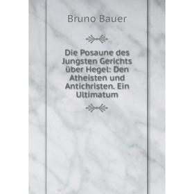 Книга Die Posaune des Jungsten Gerichts über Hegel: Den Atheisten und Antichristen. Ein Ultimatum
Книга Die Posaune des Jungsten Gerichts über Hegel: Den Atheisten und Antichristen. Ein Ultimatum