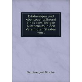 Книга Erfahrungen und Abenteuer während eines achtjährigen Aufenthalts in den Vereinigten Staaten von
Книга Erfahrungen und Abenteuer während eines achtjährigen Aufenthalts in den Vereinigten Staaten von