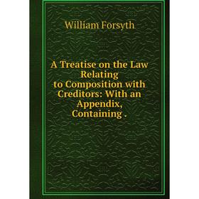 Книга A Treatise on the Law Relating to Composition with Creditors: With an Appendix, Containing
Книга A Treatise on the Law Relating to Composition with Creditors: With an Appendix, Containing