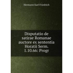Книга Disputatio de satirae Romanae auctore ex sententia Horatii Serm. 1.10.66: Progr
Книга Disputatio de satirae Romanae auctore ex sententia Horatii Serm. 1.10.66: Progr