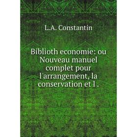 Книга Biblioth�economie: ou Nouveau manuel complet pour l'arrangement, la conservation et l
Книга Biblioth�economie: ou Nouveau manuel complet pour l'arrangement, la conservation et l
