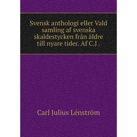 Книга Svensk anthologi eller Vald samling af svenska skaldestycken från äldre till nyare tider. Af C.J
Книга Svensk anthologi eller Vald samling af svenska skaldestycken från äldre till nyare tider. Af C.J
