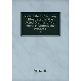 Книга Social Life in Germany: Illustrated in the Acted Dramas of Her Royal Highness the Princess 2
Книга Social Life in Germany: Illustrated in the Acted Dramas of Her Royal Highness the Princess 2