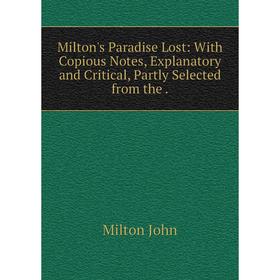 Книга Milton's Paradise Lost: With Copious Notes, Explanatory and Critical, Partly Selected from the
Книга Milton's Paradise Lost: With Copious Notes, Explanatory and Critical, Partly Selected from the