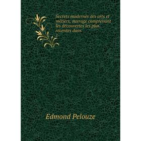 Книга Secrets modernes des arts et métiers, ouvrage comprenant les découvertes les plus récentes dans 3
Книга Secrets modernes des arts et métiers, ouvrage comprenant les découvertes les plus récentes dans 3