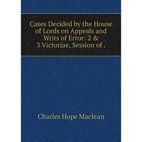 Книга Cases Decided by the House of Lords on Appeals and Writs of Error: 2 & 3 Victoriae, Session of
Книга Cases Decided by the House of Lords on Appeals and Writs of Error: 2 & 3 Victoriae, Session of